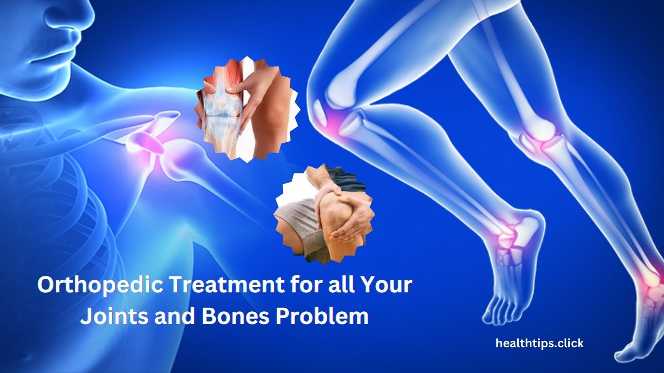 Orthopedic Treatment for all Your Joints Problem