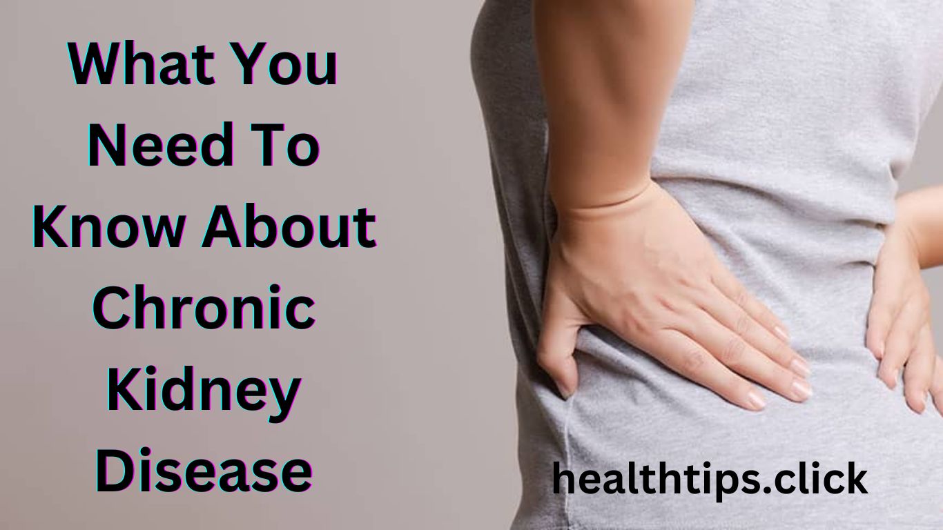 What You Need To Know About Chronic Kidney Disease