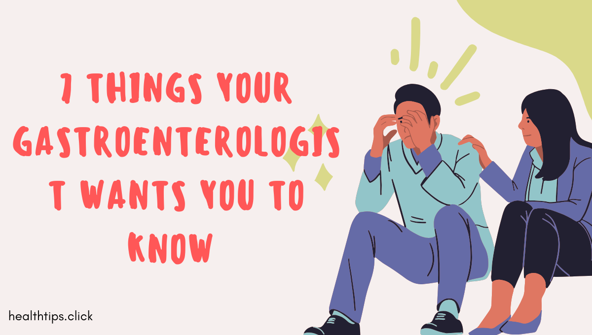 7 Things Your Gastroenterologist Wants You to Know