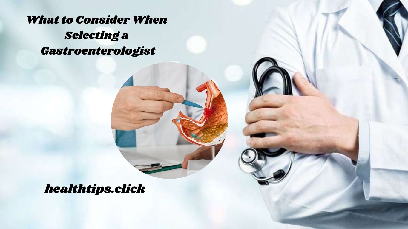 What to Consider When Selecting a Gastroenterologist